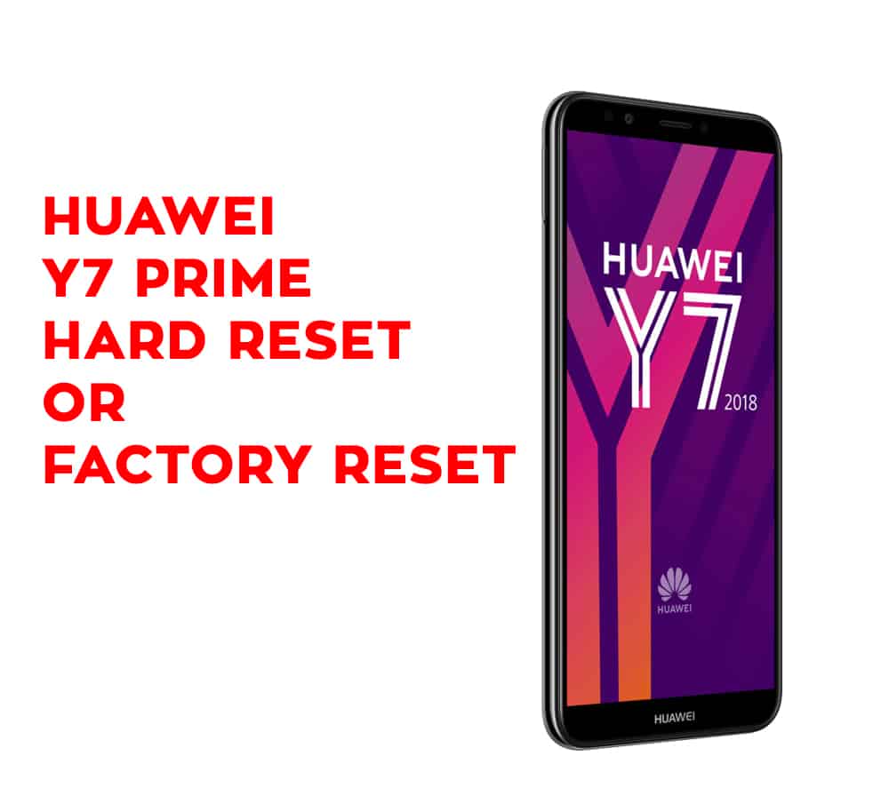 Huawei Y7 Prime Hard Reset Huawei Y7 Prime Factory Reset