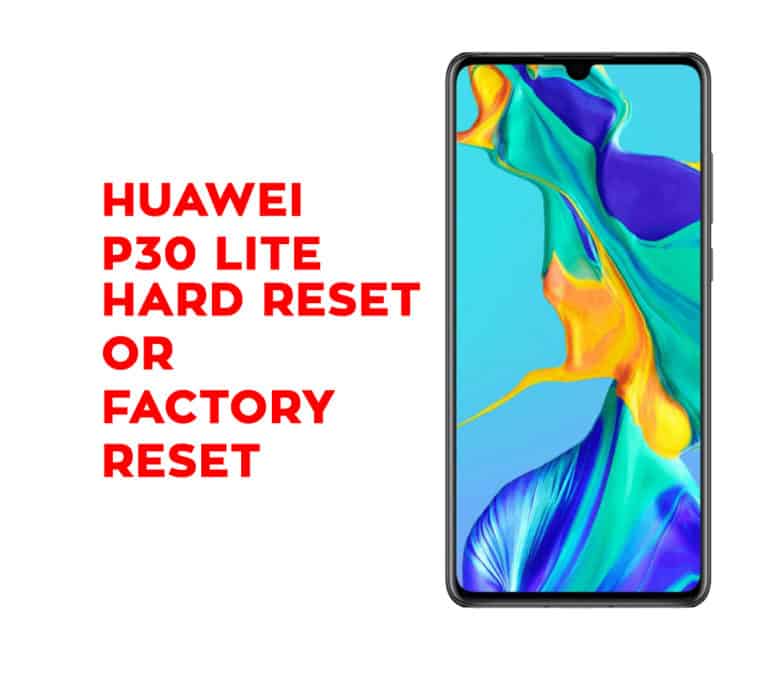 Huawei P30 Lite Hard Reset Huawei P30 Lite Soft Reset Recovery Hard Reset Any Mobile