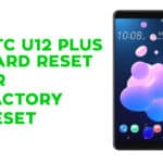 HTC U12 Plus Hard Reset, Factory Reset, Recovery, and Unlock Pattern