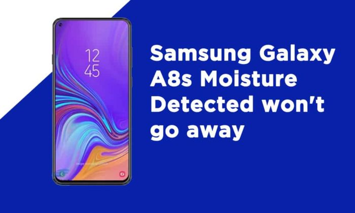 Samsung A8s Moisture Detected won't go away