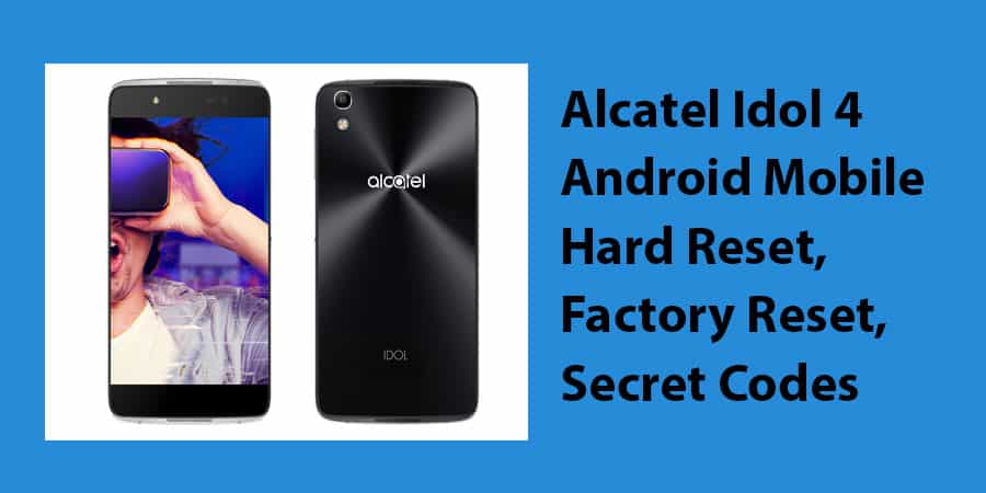 Alcatel Idol 4 Android Mobile Hard Reset