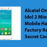 Alcatel One Touch Idol 2 Mini Android Mobile Hard Reset,Factory Reset, Secret Codes