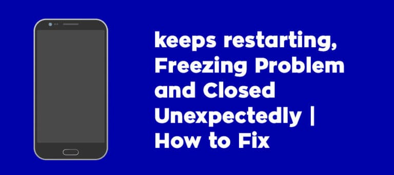 keeps-restarting,-Freezing-Problem-and-Closed-Unexpectedly-